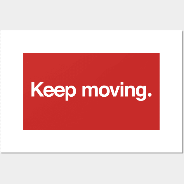 Keep moving. Wall Art by TheAllGoodCompany